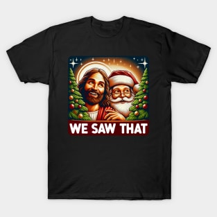 We Saw That meme Jesus Santa Claus White Christmas T-Shirt